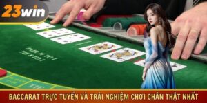 Baccarat Trực Tuyến Và Trải Nghiệm Chơi Chân Thật Nhất