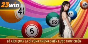 Lô Xiên Quay Là Gì Cùng Những Chiến Lược Thực Chiến